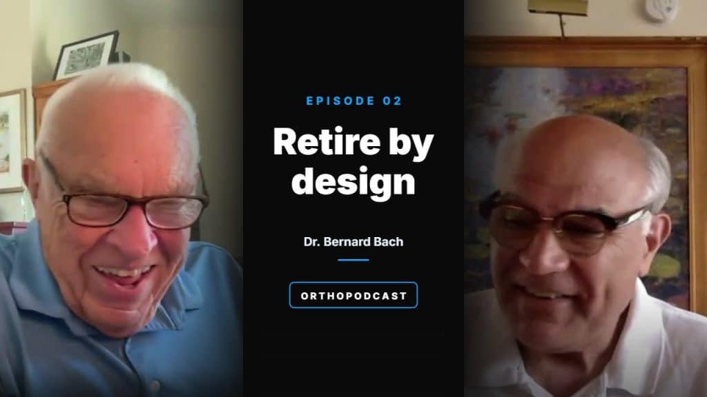 Orthopodcast Episode 2: Retire by design with Lanny Johnson, M.D. and Dr. Bernard Bach