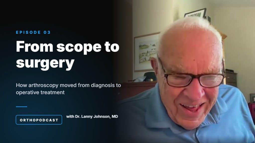 Orthopodcast Episode 3: From scope to surgery with Dr. Lanny Johnson