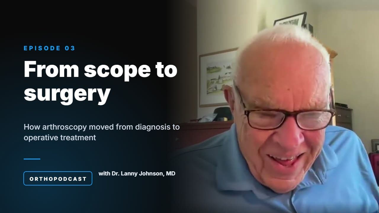 Orthopodcast Episode 3: From scope to surgery with Lanny Johnson, M.D.