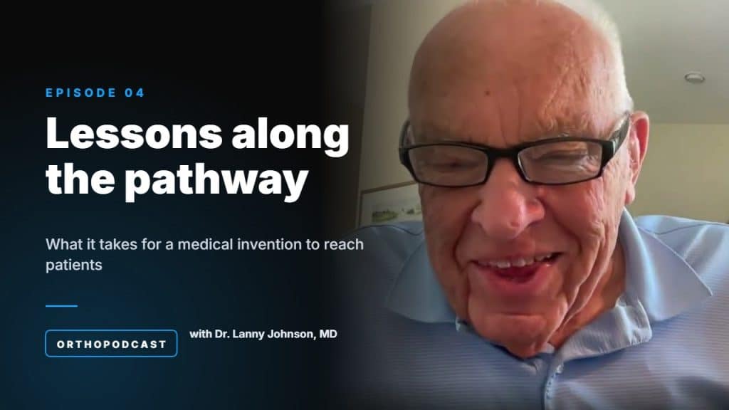 Orthopodcast Episode 4: Lessons along the pathway with Dr. Lanny Johnson