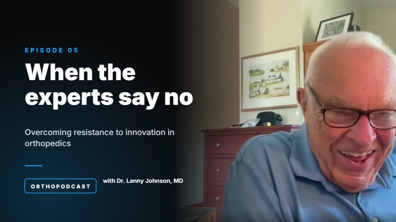 Orthopodcast Episode 5: When the experts say no with Dr. Lanny Johnson
